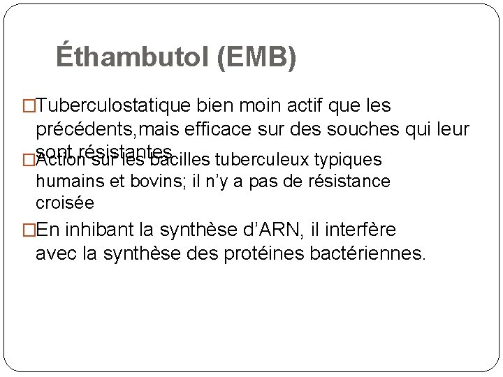 Éthambutol (EMB) �Tuberculostatique bien moin actif que les précédents, mais efficace sur des souches