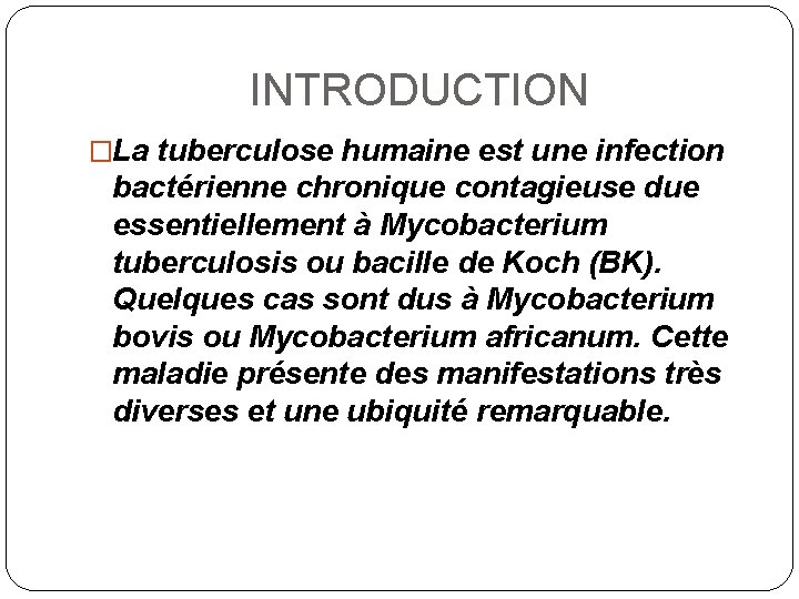 INTRODUCTION �La tuberculose humaine est une infection bactérienne chronique contagieuse due essentiellement à Mycobacterium