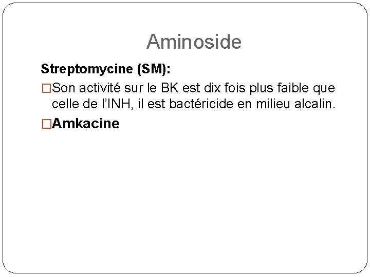 Aminoside Streptomycine (SM): �Son activité sur le BK est dix fois plus faible que