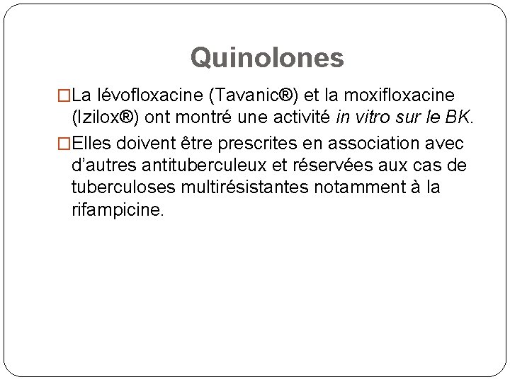 Quinolones �La lévofloxacine (Tavanic®) et la moxifloxacine (Izilox®) ont montré une activité in vitro