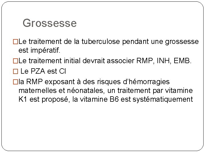 Grossesse �Le traitement de la tuberculose pendant une grossesse est impératif. �Le traitement initial