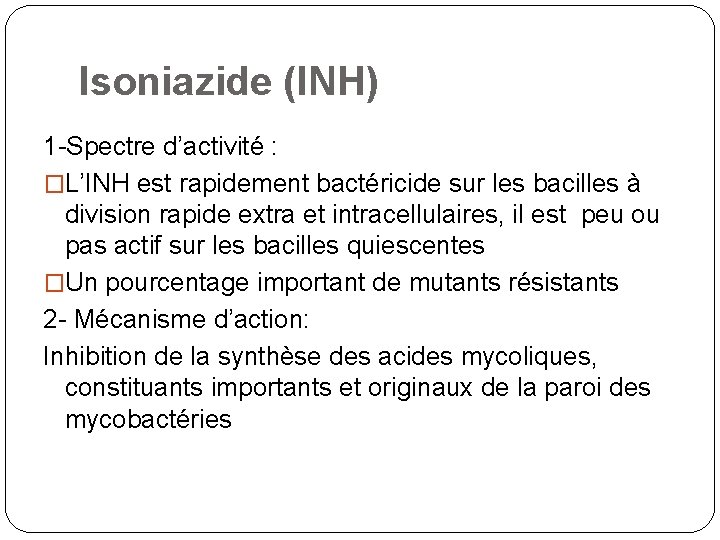 Isoniazide (INH) 1 -Spectre d’activité : �L’INH est rapidement bactéricide sur les bacilles à