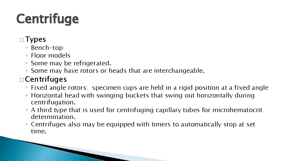 Centrifuge � Types ◦ ◦ Bench-top Floor models Some may be refrigerated. Some may