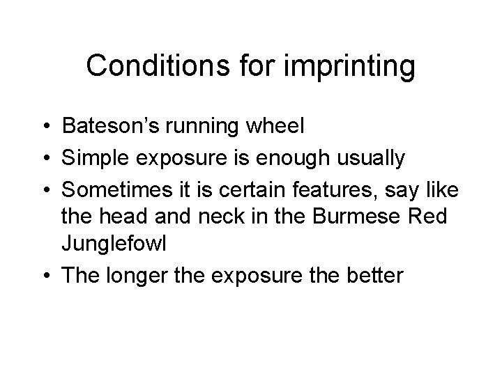 Conditions for imprinting • Bateson’s running wheel • Simple exposure is enough usually •