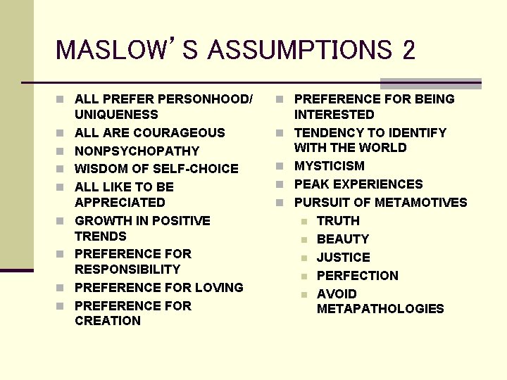 MASLOW’S ASSUMPTIONS 2 n ALL PREFER PERSONHOOD/ n n n n UNIQUENESS ALL ARE