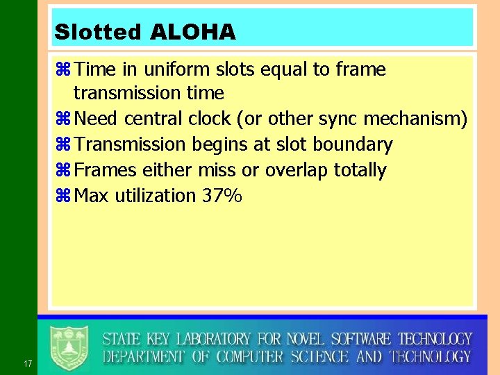 Slotted ALOHA z Time in uniform slots equal to frame transmission time z Need