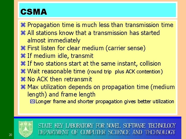 CSMA z Propagation time is much less than transmission time z All stations know