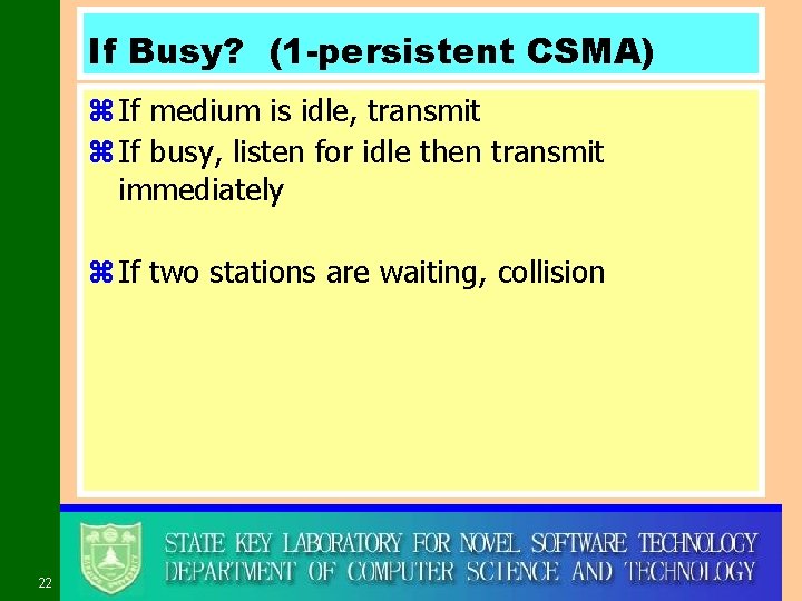 If Busy? (1 -persistent CSMA) z If medium is idle, transmit z If busy,