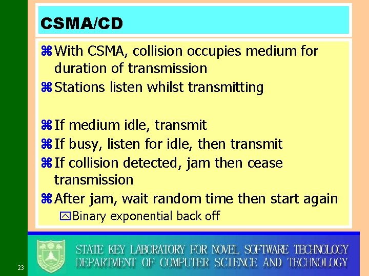 CSMA/CD z With CSMA, collision occupies medium for duration of transmission z Stations listen