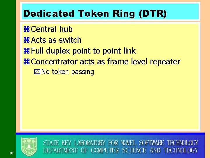 Dedicated Token Ring (DTR) z Central hub z Acts as switch z Full duplex