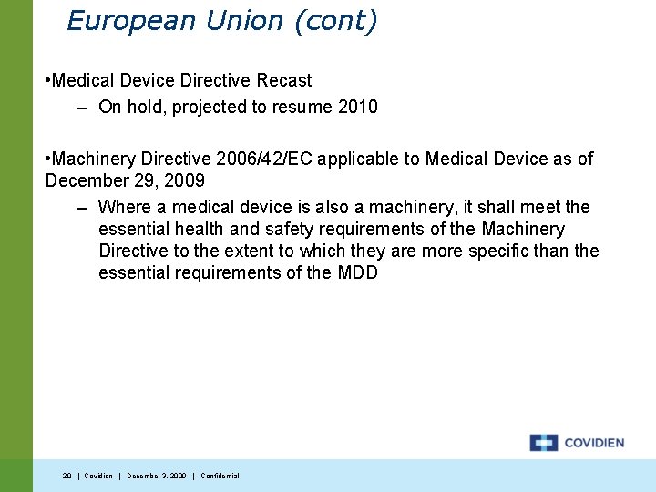 European Union (cont) • Medical Device Directive Recast – On hold, projected to resume