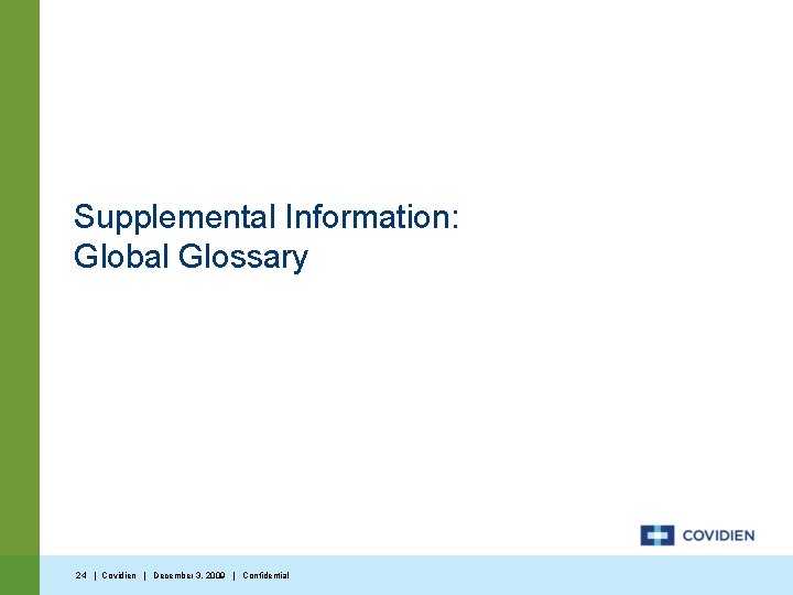 Supplemental Information: Global Glossary 24 | Covidien | December 3, 2009 | Confidential 