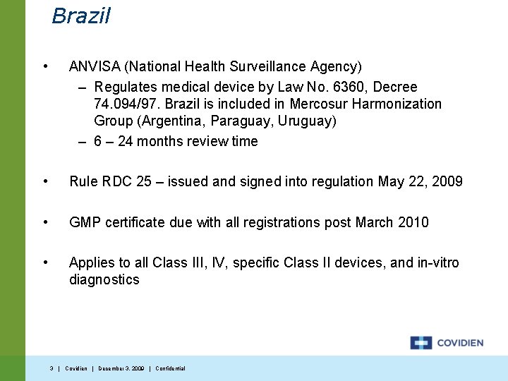 Brazil • ANVISA (National Health Surveillance Agency) – Regulates medical device by Law No.