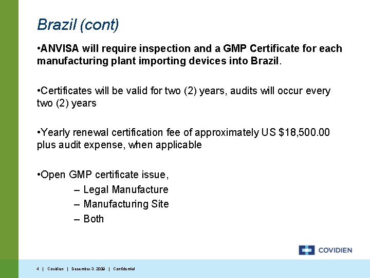 Brazil (cont) • ANVISA will require inspection and a GMP Certificate for each manufacturing