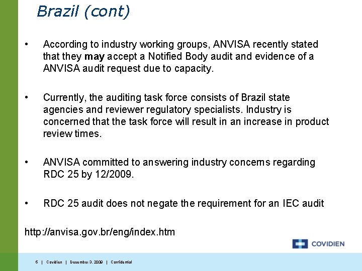 Brazil (cont) • According to industry working groups, ANVISA recently stated that they may