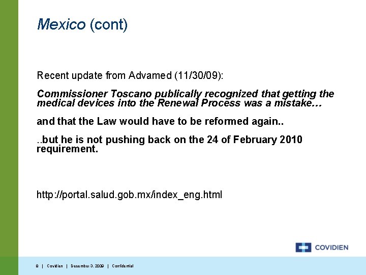 Mexico (cont) Recent update from Advamed (11/30/09): Commissioner Toscano publically recognized that getting the