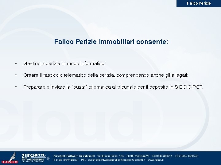 Fallco Perizie Immobiliari consente: • Gestire la perizia in modo informatico; • Creare il