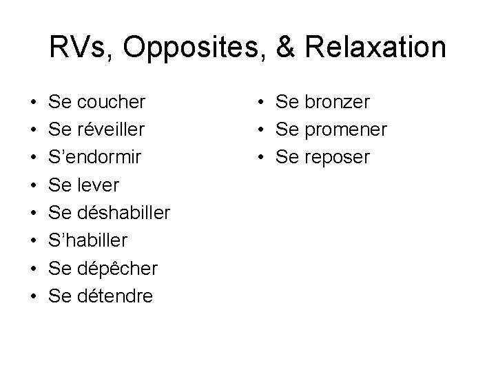 RVs, Opposites, & Relaxation • • Se coucher Se réveiller S’endormir Se lever Se