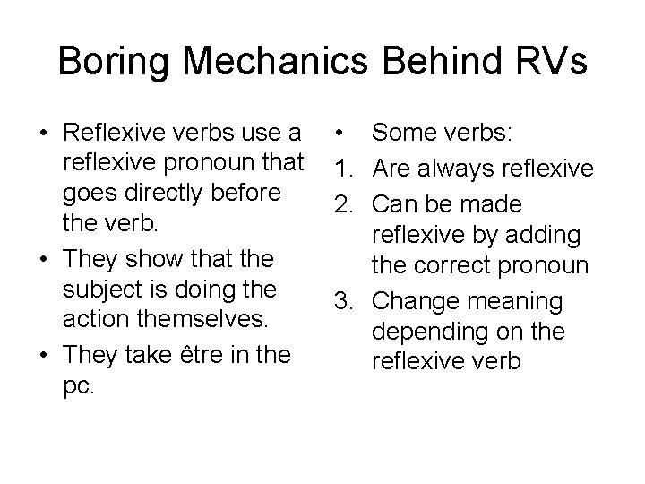 Boring Mechanics Behind RVs • Reflexive verbs use a reflexive pronoun that goes directly