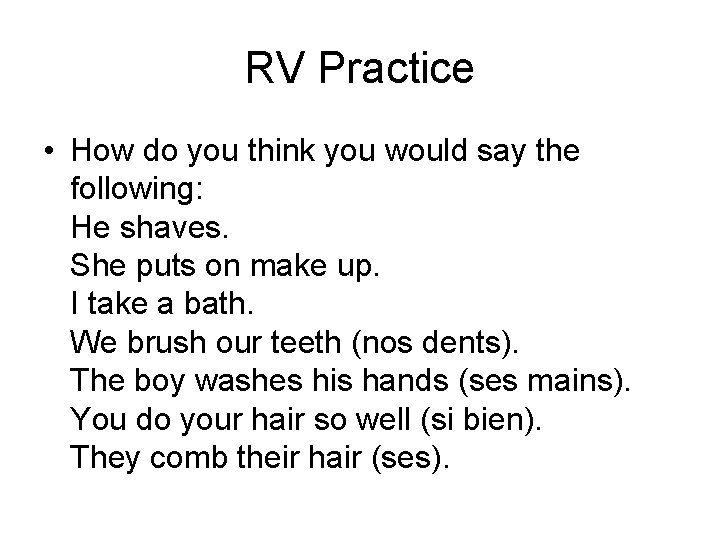 RV Practice • How do you think you would say the following: He shaves.