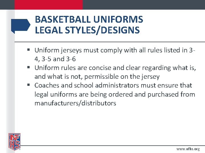 BASKETBALL UNIFORMS LEGAL STYLES/DESIGNS § Uniform jerseys must comply with all rules listed in BASKETBALL UNIFORMS LEGAL STYLES/DESIGNS § Uniform jerseys must comply with all rules listed in