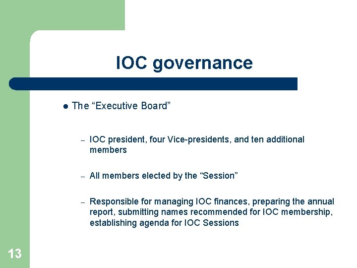IOC governance l 13 The “Executive Board” – IOC president, four Vice-presidents, and ten