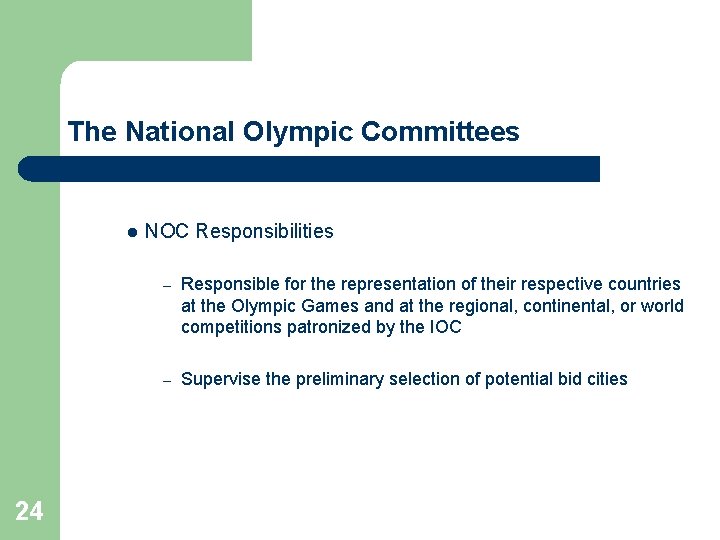 The National Olympic Committees l 24 NOC Responsibilities – Responsible for the representation of