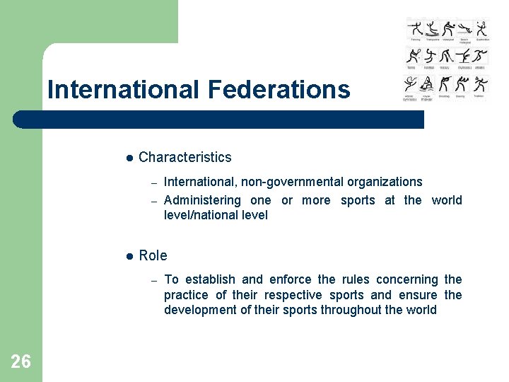 International Federations l Characteristics International, non-governmental organizations – Administering one or more sports at