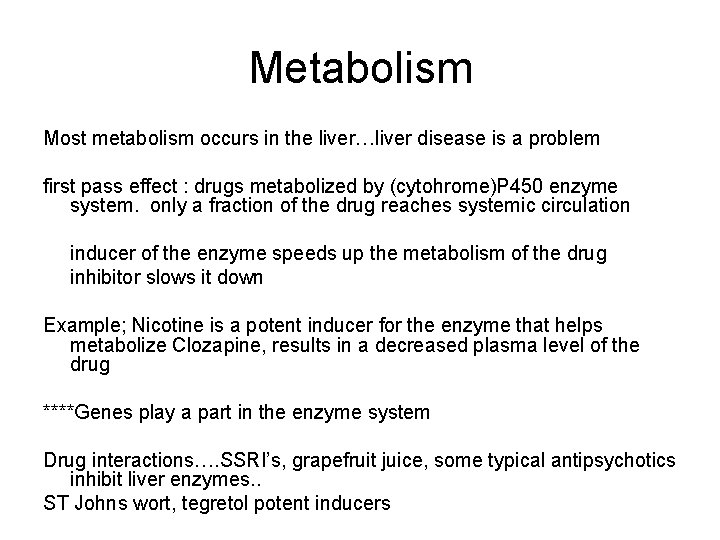 Metabolism Most metabolism occurs in the liver…liver disease is a problem first pass effect