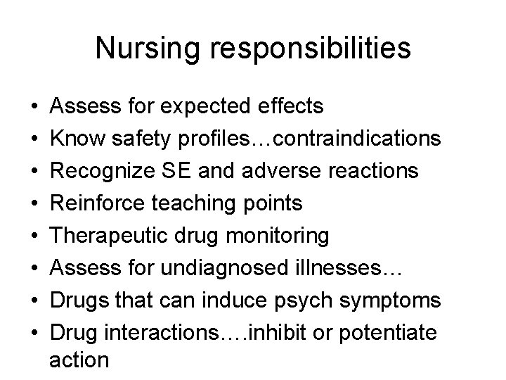 Nursing responsibilities • • Assess for expected effects Know safety profiles…contraindications Recognize SE and