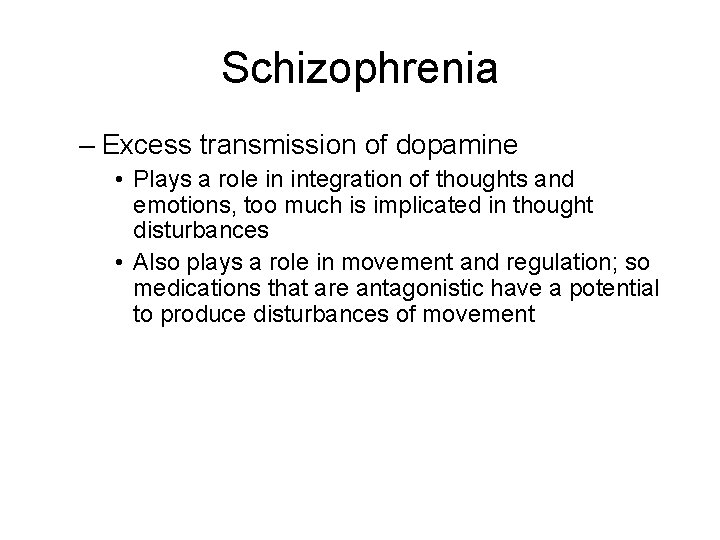 Schizophrenia – Excess transmission of dopamine • Plays a role in integration of thoughts