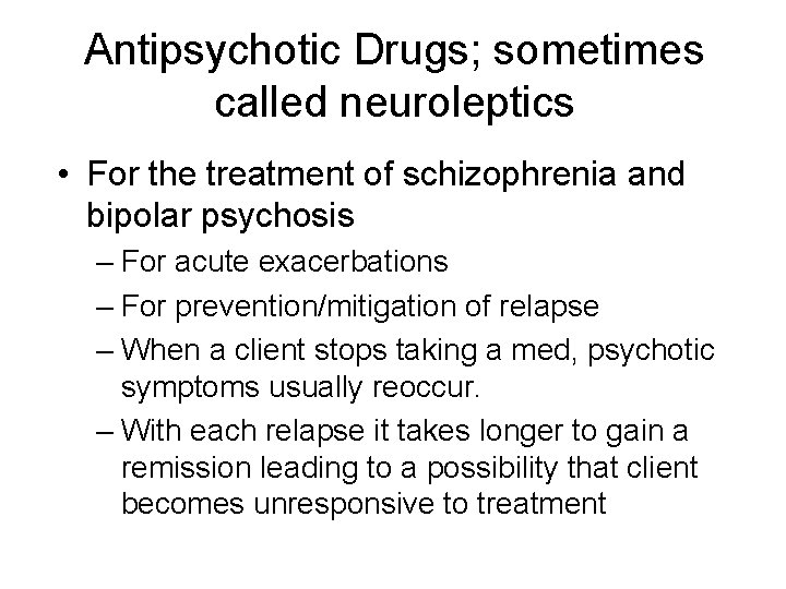 Antipsychotic Drugs; sometimes called neuroleptics • For the treatment of schizophrenia and bipolar psychosis