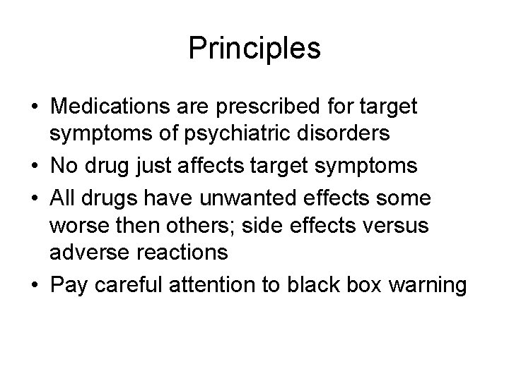 Principles • Medications are prescribed for target symptoms of psychiatric disorders • No drug