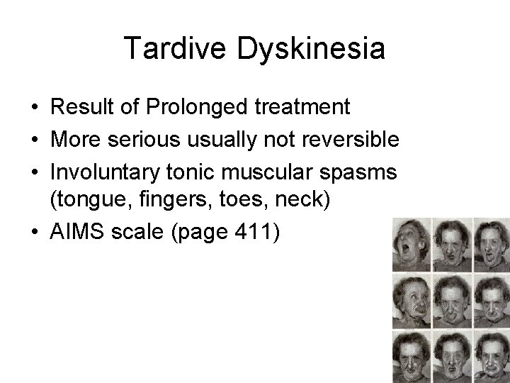 Tardive Dyskinesia • Result of Prolonged treatment • More serious usually not reversible •