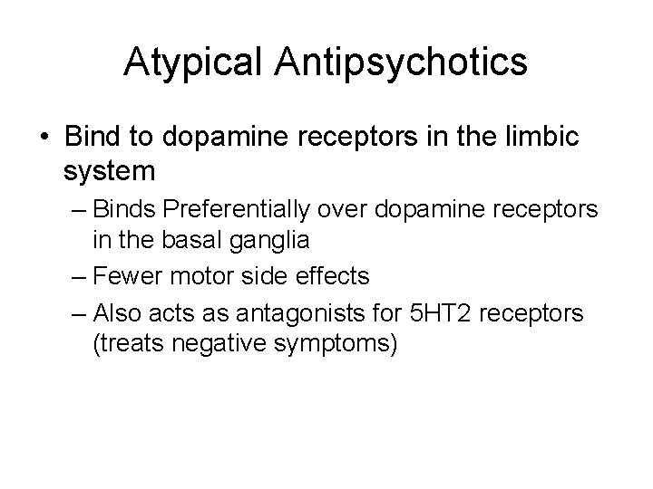 Atypical Antipsychotics • Bind to dopamine receptors in the limbic system – Binds Preferentially