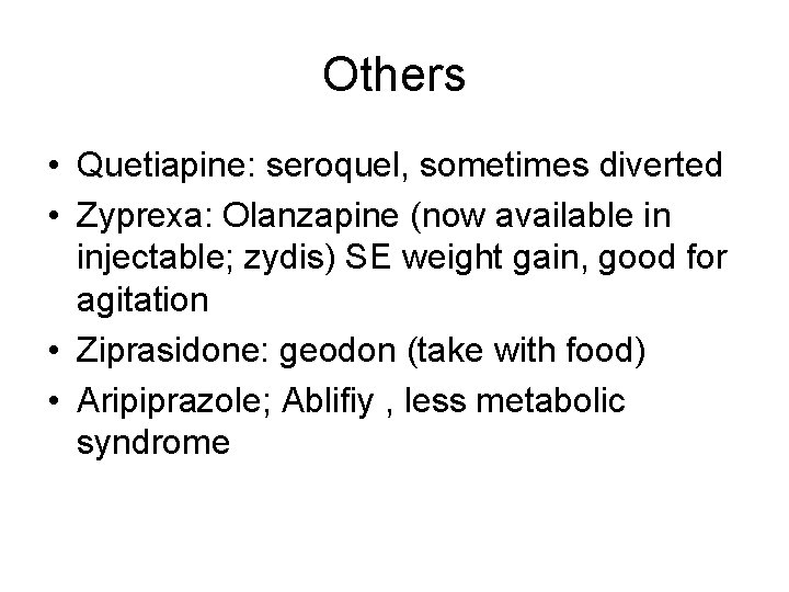 Others • Quetiapine: seroquel, sometimes diverted • Zyprexa: Olanzapine (now available in injectable; zydis)