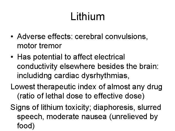 Lithium • Adverse effects: cerebral convulsions, motor tremor • Has potential to affect electrical