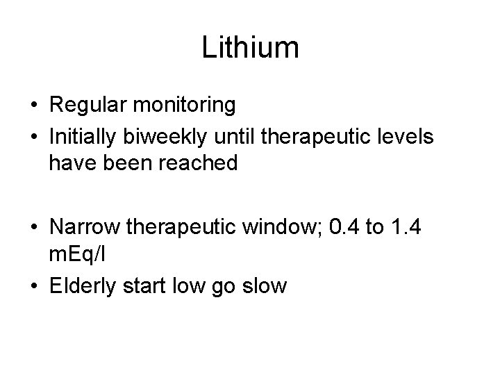 Lithium • Regular monitoring • Initially biweekly until therapeutic levels have been reached •