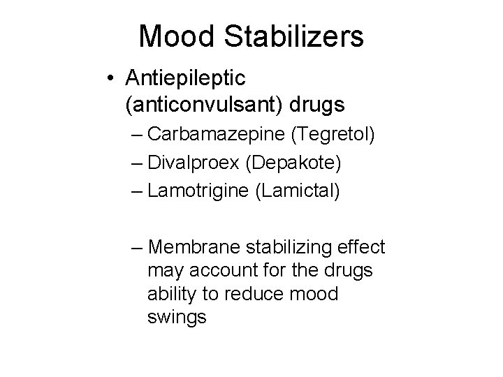 Mood Stabilizers • Antiepileptic (anticonvulsant) drugs – Carbamazepine (Tegretol) – Divalproex (Depakote) – Lamotrigine