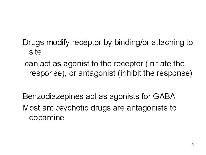 Drugs modify receptor by binding/or attaching to site can act as agonist to the