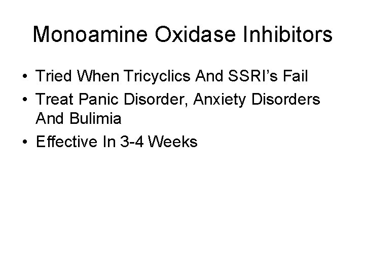 Monoamine Oxidase Inhibitors • Tried When Tricyclics And SSRI’s Fail • Treat Panic Disorder,