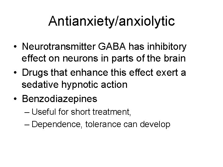 Antianxiety/anxiolytic • Neurotransmitter GABA has inhibitory effect on neurons in parts of the brain