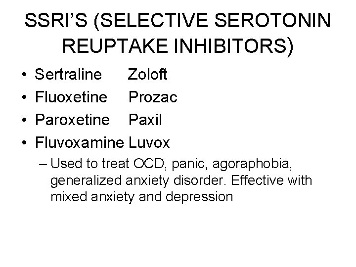 SSRI’S (SELECTIVE SEROTONIN REUPTAKE INHIBITORS) • • Sertraline Zoloft Fluoxetine Prozac Paroxetine Paxil Fluvoxamine