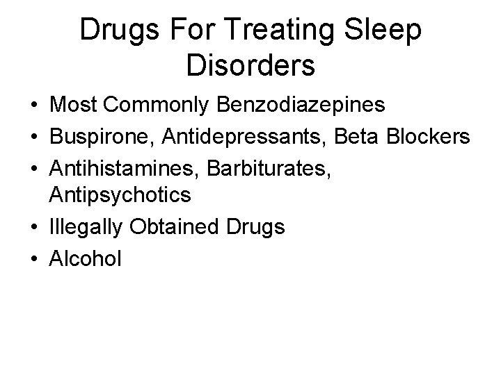 Drugs For Treating Sleep Disorders • Most Commonly Benzodiazepines • Buspirone, Antidepressants, Beta Blockers