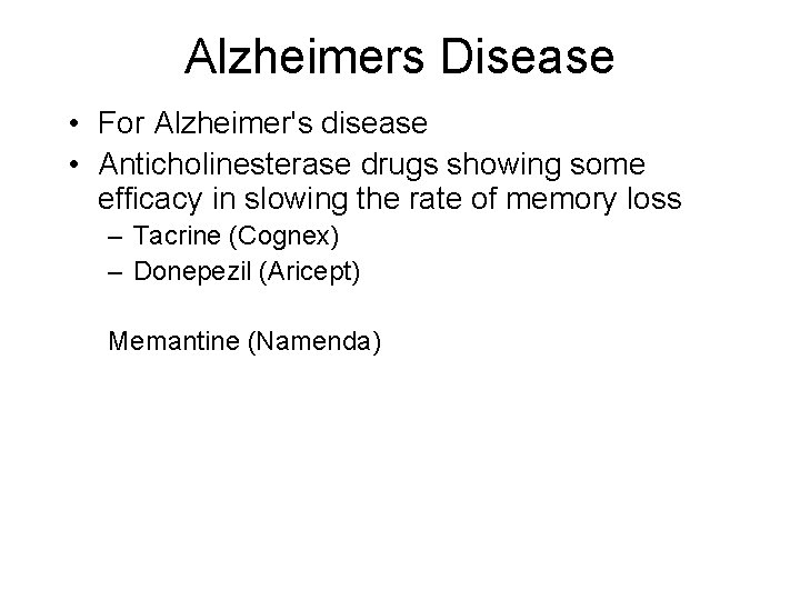 Alzheimers Disease • For Alzheimer's disease • Anticholinesterase drugs showing some efficacy in slowing