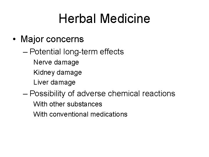 Herbal Medicine • Major concerns – Potential long-term effects Nerve damage Kidney damage Liver