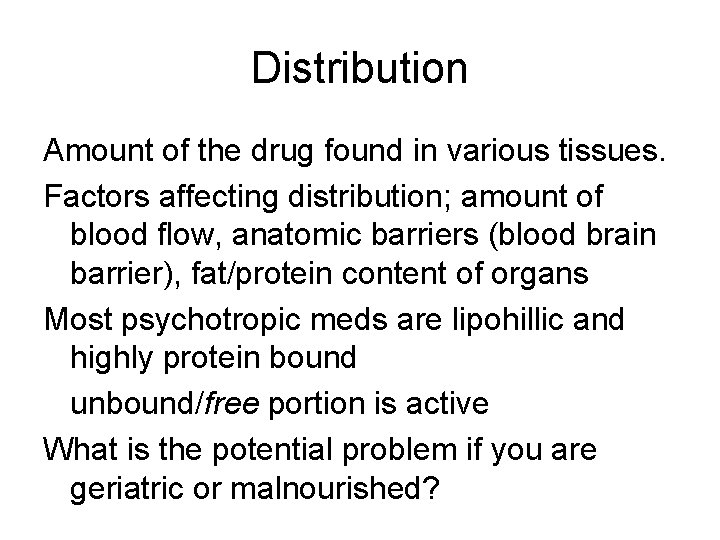 Distribution Amount of the drug found in various tissues. Factors affecting distribution; amount of