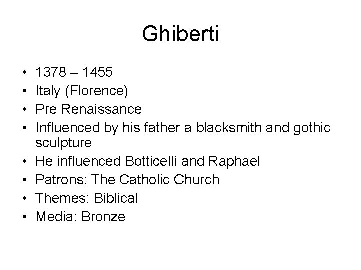 Ghiberti • • 1378 – 1455 Italy (Florence) Pre Renaissance Influenced by his father