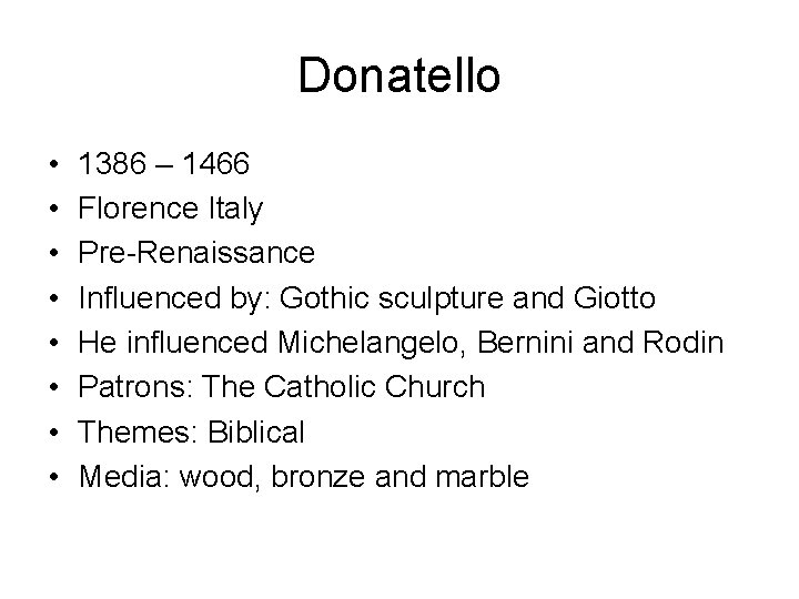 Donatello • • 1386 – 1466 Florence Italy Pre-Renaissance Influenced by: Gothic sculpture and