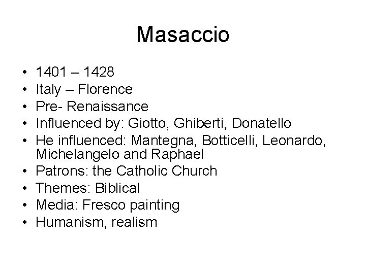 Masaccio • • • 1401 – 1428 Italy – Florence Pre- Renaissance Influenced by: